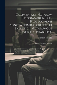 Commentarii Notarum Tironianarum Cum Prolegomenis Adnotationibus Criticis Et Exegeticis Notarumque Indice Alphabetico