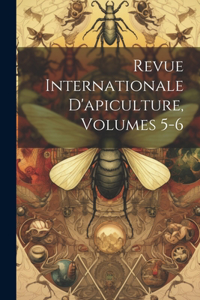 Revue Internationale D'apiculture, Volumes 5-6