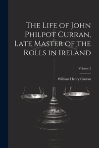 Life of John Philpot Curran, Late Master of the Rolls in Ireland; Volume 2