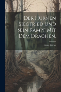 Der hürnen Siegfried und sein Kampf mit dem Drachen.