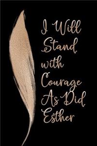 I Will Stand with Courage As Did Esther