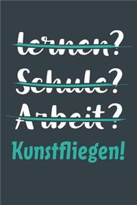 lernen? Schule? Arbeit? Kunstfliegen!