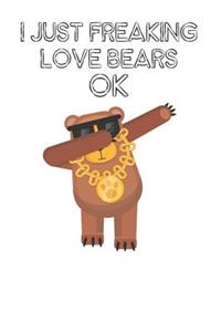I Just Freaking Love Bears Ok