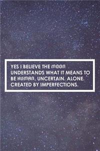 Yes I Believe The Moon Understands What It Means To Be Human. Uncertain. Alone. Created By Imperfections.