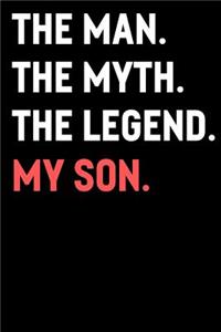 The Man The Myth The Legend My Son