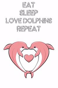 Eat Sleep Love Dolphins Repeat