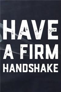 Have A Firm Handshake