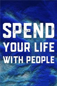 Spend Your Life With People