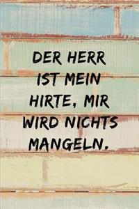 Der Herr ist mein Hirte, mir wird nichts mangeln.