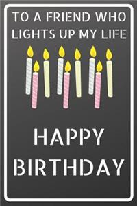 To a friend who lights up my life Happy Birthday