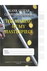 The Making Of My Masterpiece - Blank Guitar Chord Notebook
