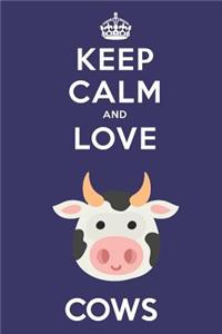 Keep Calm And Love Cows