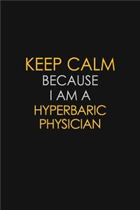 Keep Calm Because I Am A Hyperbaric Physician