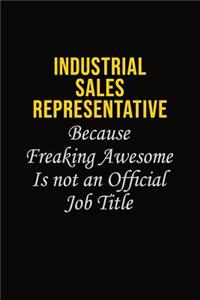 Industrial Sales Representative Because Freaking Awesome Is Not An Official Job Title