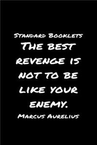 Standard Booklets The Best Revenge Is Not to Be Like Your Enemy Marcus Aurelius