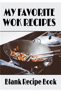 My Favorite Wok Recipes - Blank Recipe Book