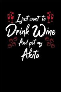 I Just Wanna Drink Wine And Pet My Akita