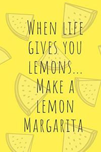 When Life Gives You Lemons, Make Lemon Margaritas