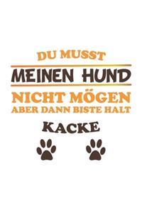 Du musst meinen Hund nicht mögen aber dann biste halt kacke