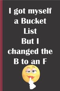 I got myself a bucket list but I changed the B to an F