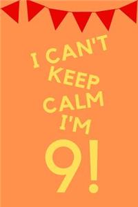 I Can't Keep Calm I'm 9!