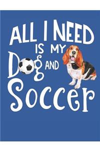 All I Need Is My Dog And Soccer