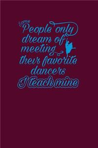 Some People Only Dream Of Meeting Their Favorite Dancers I Teach Mine