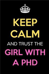 Keep Calm And Trust The Girl With A PHD