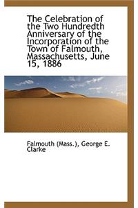 The Celebration of the Two Hundredth Anniversary of the Incorporation of the Town of Falmouth, Massa