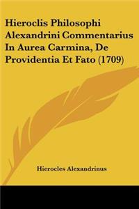 Hieroclis Philosophi Alexandrini Commentarius In Aurea Carmina, De Providentia Et Fato (1709)