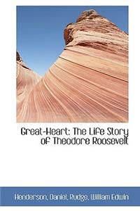 Great-Heart: The Life Story of Theodore Roosevelt