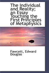 The Individual and Reality; An Essay Touching the First Principles of Metaphysics