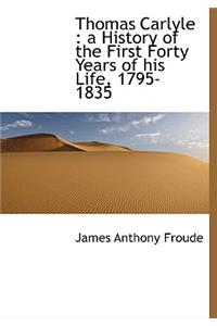 Thomas Carlyle: A History of the First Forty Years of His Life, 1795-1835