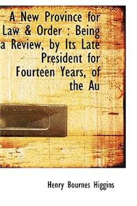 A New Province for Law & Order: Being a Review, by Its Late President for Fourteen Years, of the Au