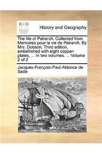 The Life of Petrarch. Collected from Memoires Pour La Vie de Petrarch. by Mrs. Dobson. Third Edition, Embellished with Eight Copper-Plates, ... in Two Volumes. ... Volume 2 of 2