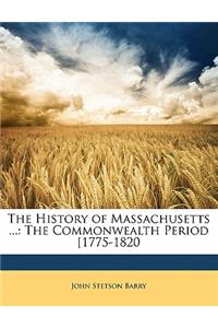 The History of Massachusetts ...: The Commonwealth Period [1775-1820