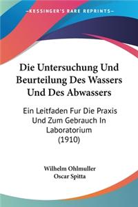 Untersuchung Und Beurteilung Des Wassers Und Des Abwassers: Ein Leitfaden Fur Die Praxis Und Zum Gebrauch in Laboratorium (1910)