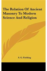 The Relation of Ancient Masonry to Modern Science and Religion