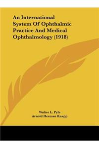 An International System of Ophthalmic Practice and Medical Ophthalmology (1918)