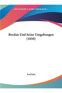 Breslau Und Seine Umgebungen (1850)