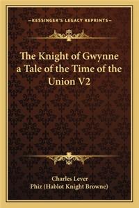 Knight of Gwynne a Tale of the Time of the Union V2