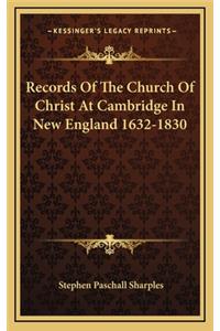 Records of the Church of Christ at Cambridge in New England 1632-1830