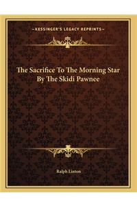 The Sacrifice To The Morning Star By The Skidi Pawnee