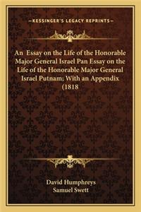 Essay on the Life of the Honorable Major General Israel Pan Essay on the Life of the Honorable Major General Israel Putnam; With an Appendix (1818