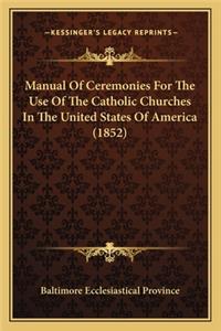 Manual of Ceremonies for the Use of the Catholic Churches in the United States of America (1852)