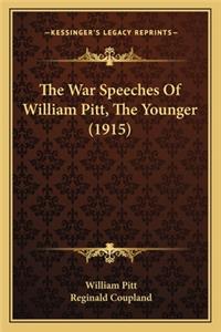 The War Speeches of William Pitt, the Younger (1915) the War Speeches of William Pitt, the Younger (1915)
