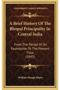A Brief History Of The Bhopal Principality In Central India