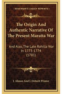 The Origin and Authentic Narrative of the Present Maratta War
