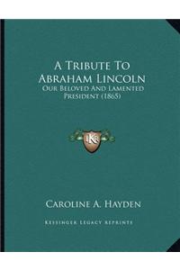 A Tribute To Abraham Lincoln