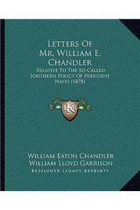 Letters of Mr. William E. Chandler